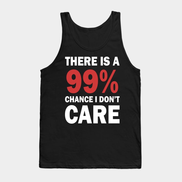 There Is A 99% Chance I Don't Care Tank Top by CF.LAB.DESIGN